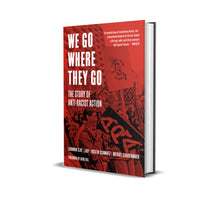 Load image into Gallery viewer, We Go Where They Go: The Story of Anti-Racist Action – Shannon Clay, Lady, Kristin Schwartz, and Michael Staudenmaier