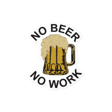 Load image into Gallery viewer, No Beer No Work Sticker
