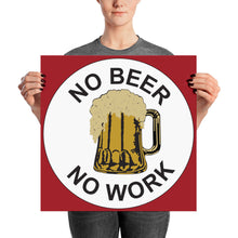 Load image into Gallery viewer, No Beer No Work Poster