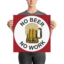 Load image into Gallery viewer, No Beer No Work Poster