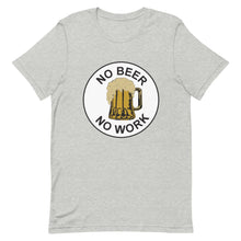Load image into Gallery viewer, No Beer No Work Unisex T-Shirt