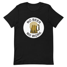 Load image into Gallery viewer, No Beer No Work Unisex T-Shirt
