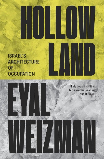 Hollow Land: Israel’s Architecture of Occupation – Eyal Weizman