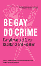 Load image into Gallery viewer, Be Gay, Do Crime: Everyday Acts of Queer Resistance and Rebellion – PREORDER