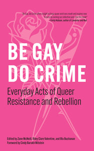 Be Gay, Do Crime: Everyday Acts of Queer Resistance and Rebellion – PREORDER