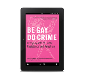 Be Gay, Do Crime: Everyday Acts of Queer Resistance and Rebellion E-book