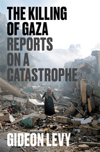 Load image into Gallery viewer, The Killing of Gaza: Reports on a Catastrophe – Gideon Levy