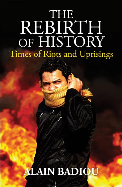 The Rebirth of History: Times of Riots and Uprisings – Alain Badiou