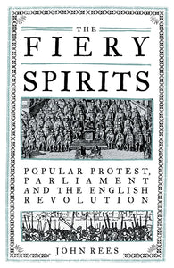 The Fiery Spirits: Popular Protest, Parliament and the English Revolution – John Rees