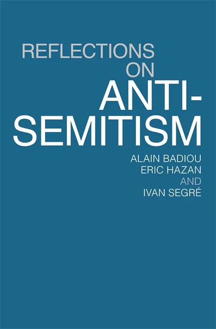 Reflections on Anti-Semitism – Alain Badiou, Eric Hazan and Ivan Segré