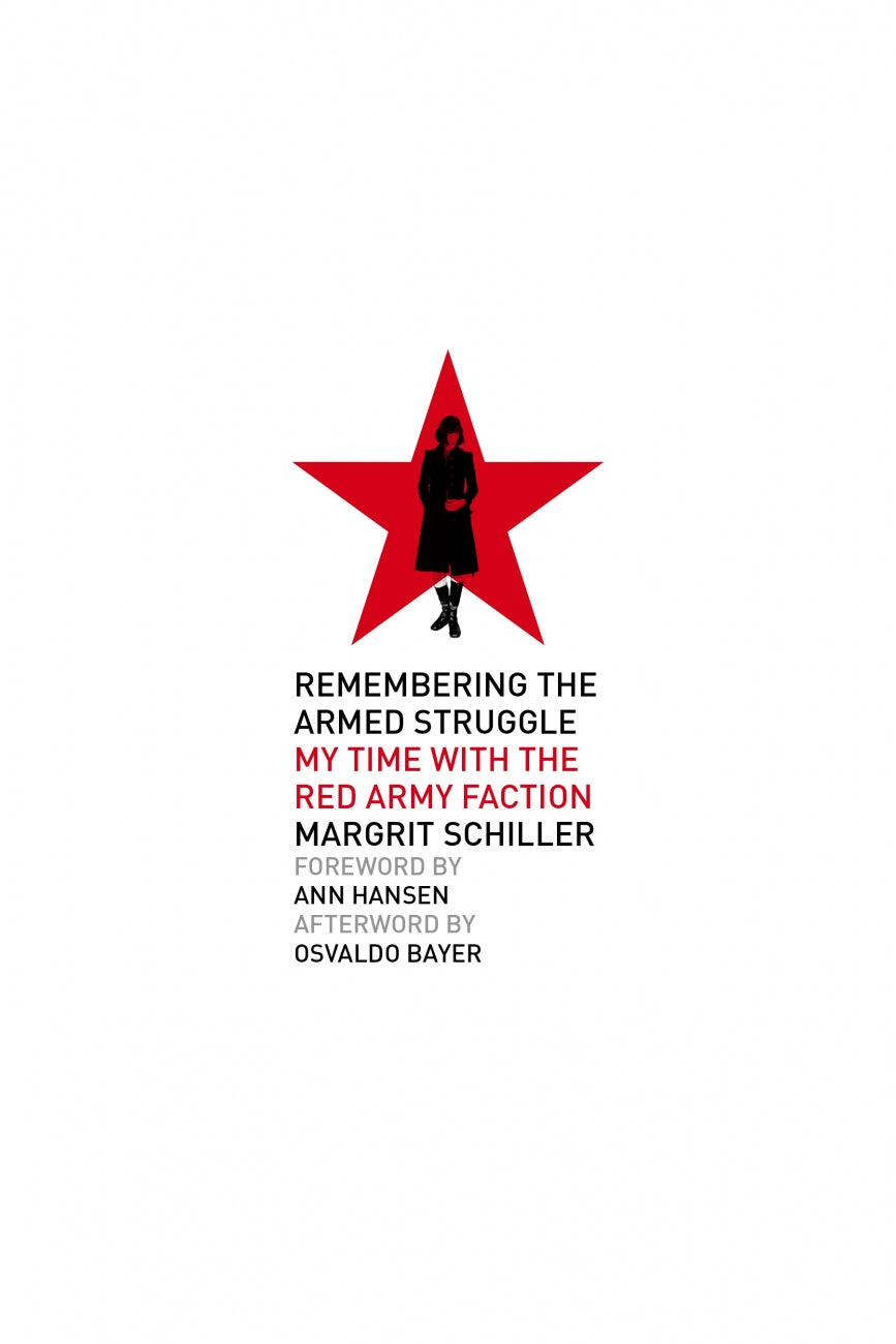 Remembering the Armed Struggle: My Time with the Red Army Faction – Margrit Schiller