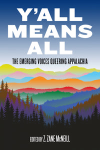 Y'all Means All: The Emerging Voices Queering Appalachia – Z. Zane McNeill