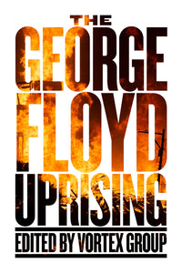 The George Floyd Uprising – Vortex Group