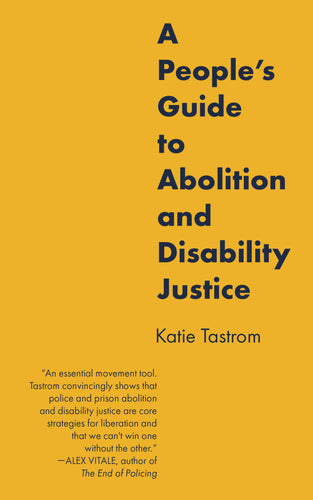 A People’s Guide to Abolition and Disability Justice – Katie Tastrom