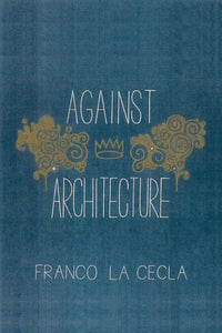 Against Architecture – Franco La Cecla