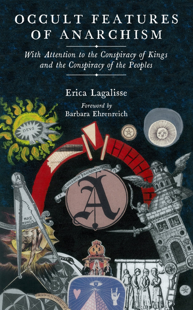 Occult Features of Anarchism: With Attention to the Conspiracy of Kings and the Conspiracy of the Peoples – Erica Lagalisse