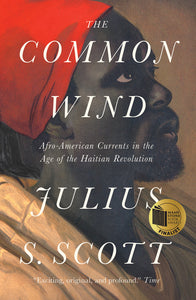 The Common Wind: Afro-American Currents in the Age of the Haitian Revolution – Julius S. Scott