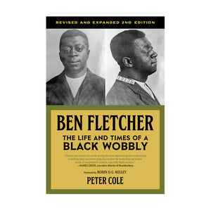 Ben Fletcher: The Life and Times of a Black Wobbly – Peter Cole
