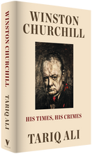 Load image into Gallery viewer, Winston Churchill: His Times, His Crimes – Tariq Ali