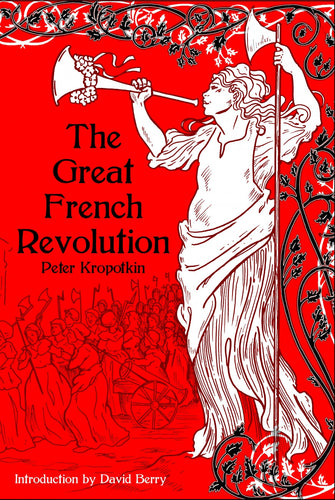 The Great French Revolution, 1789-1793 – Peter Kropotkin