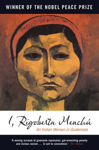 I, Rigoberta Menchú: An Indian Woman in Guatemala – Rigoberta Menchú