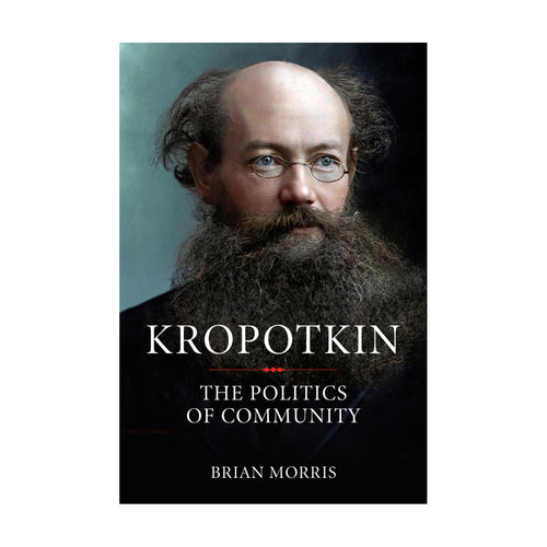 Kropotkin: The Politics of Community – Brian Morris
