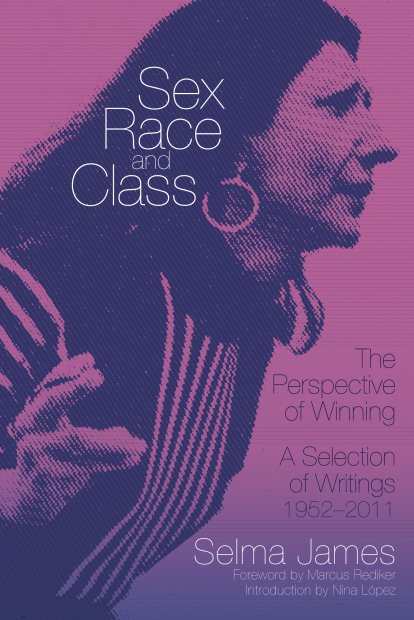 Sex, Race, and Class—The Perspective of Winning: A Selection of Writings 1952-2011 – Selma James