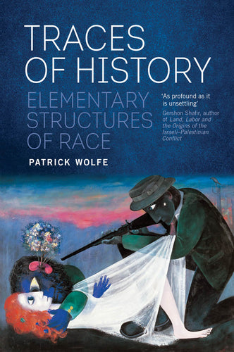 Traces of History: Elementary Structures of Race - Patrick Wolfe