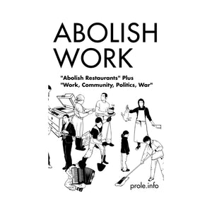 Abolish Work: “Abolish Restaurants” + “Work, Community, Politics, War” – prole.info