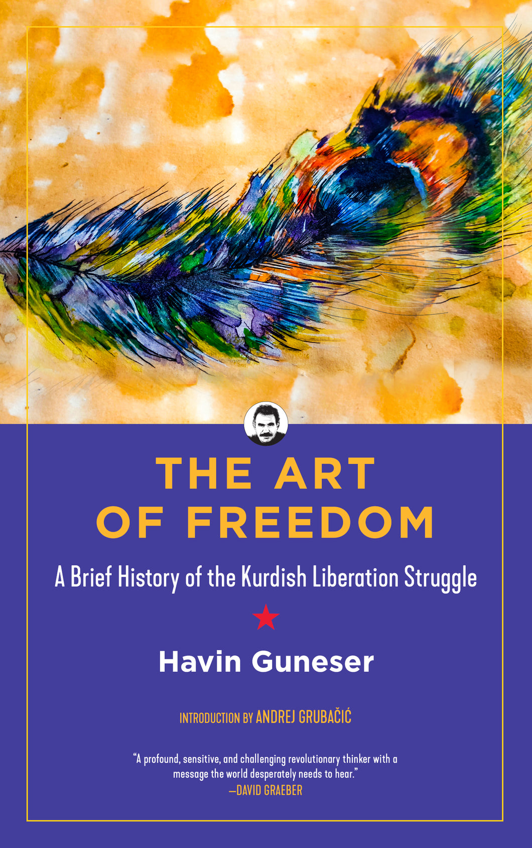 The Art of Freedom: A Brief History of the Kurdish Liberation Struggle - Havin Guneser