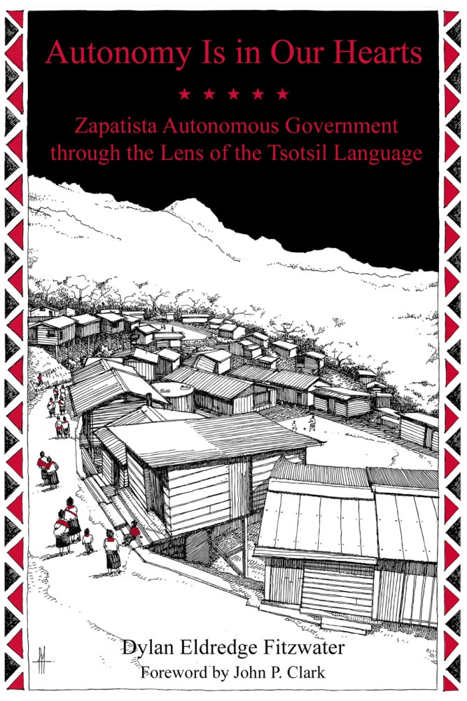 Autonomy Is in Our Hearts: Zapatista Autonomous Government through the Lens of the Tsotsil Language – Dylan Eldredge Fitzwater
