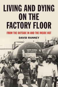 Living and Dying on the Factory Floor: From the Outside In and the Inside Out – David Ranney