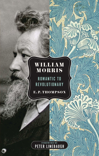 William Morris: Romantic to Revolutionary – EP Thompson