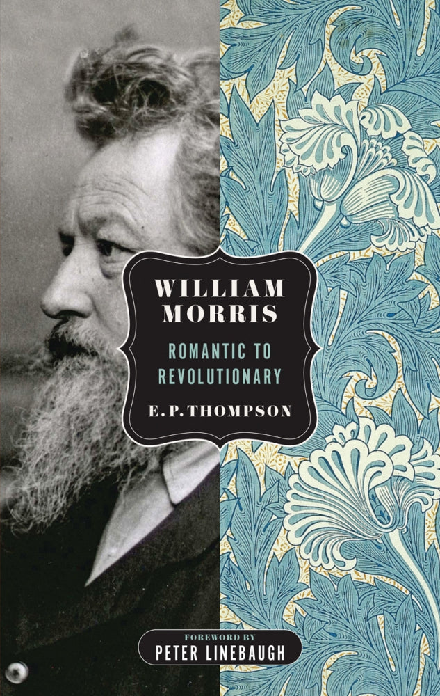 William Morris: Romantic to Revolutionary – EP Thompson