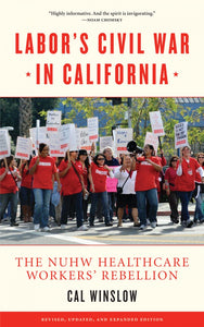 Labor's Civil War in California: The NUHW Healthcare Workers' Rebellion – Cal Winslow
