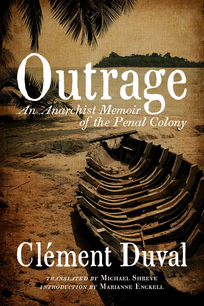 Outrage: An Anarchist Memoir of the Penal Colony – Clément Duval