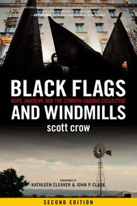 Black Flags and Windmills: Hope, Anarchy, and the Common Ground Collective, Second Edition – scot crow