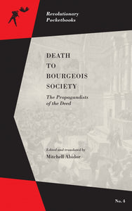 Death to Bourgeois Society: The Propagandists of the Deed