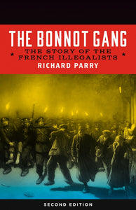The Bonnot Gang: The Story of the French Illegalists – Richard Parry