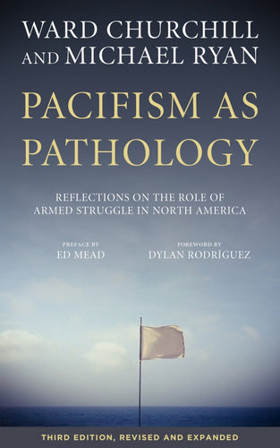 Pacifism as Pathology: Reflections on the Role of Armed Struggle in North America – Ward Churchill and Michael Ryan