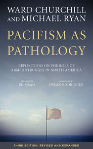 Pacifism as Pathology: Reflections on the Role of Armed Struggle in North America – Ward Churchill and Michael Ryan