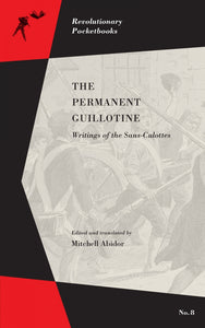The Permanent Guillotine: Writings of the Sans-Culottes – Mitchell Abidor, ed