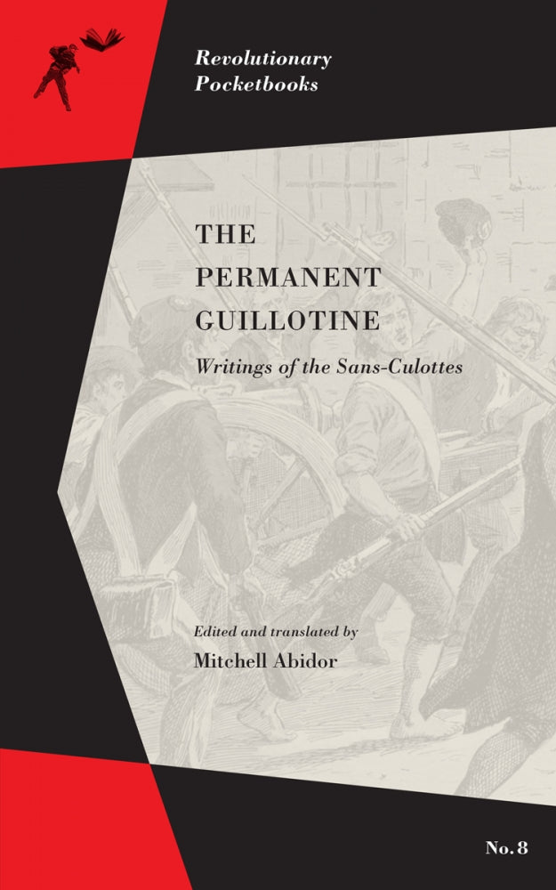 The Permanent Guillotine: Writings of the Sans-Culottes – Mitchell Abidor, ed