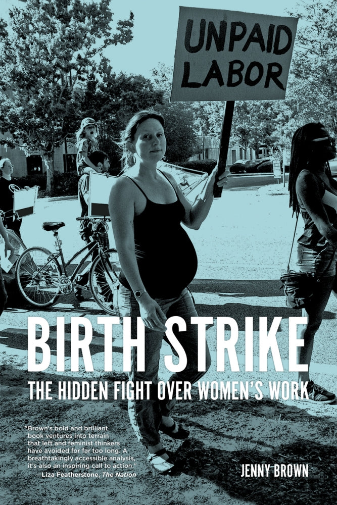 Birth Strike: The Hidden Fight over Women's Work – Jenny Brown