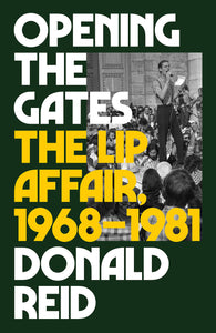 Opening the Gates: The Lip Affair, 1968–1981 – Donald Reid