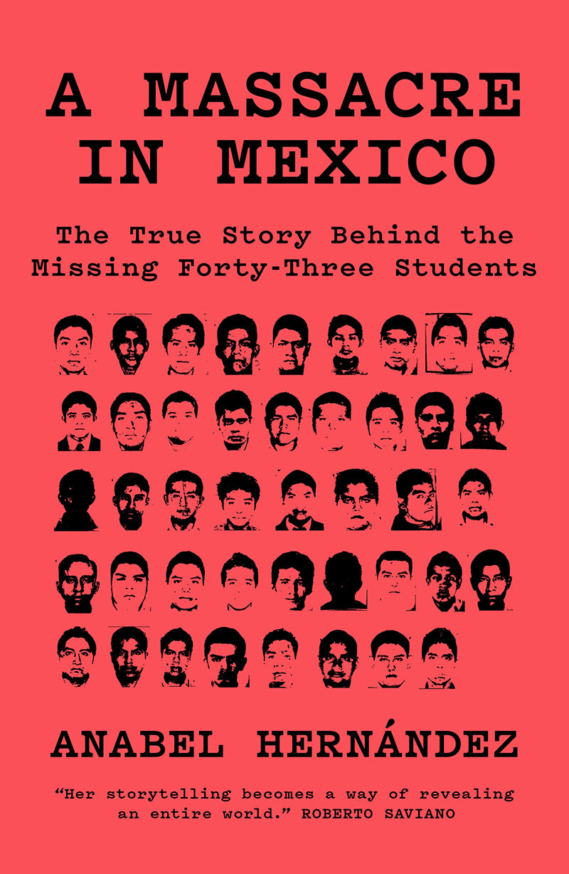 A Massacre in Mexico: The True Story Behind the Missing Forty-Three Students – Anabel Hernández