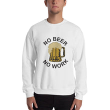 Load image into Gallery viewer, No Beer No Work Unisex Sweatshirt