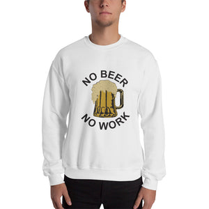 No Beer No Work Unisex Sweatshirt