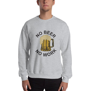 No Beer No Work Unisex Sweatshirt