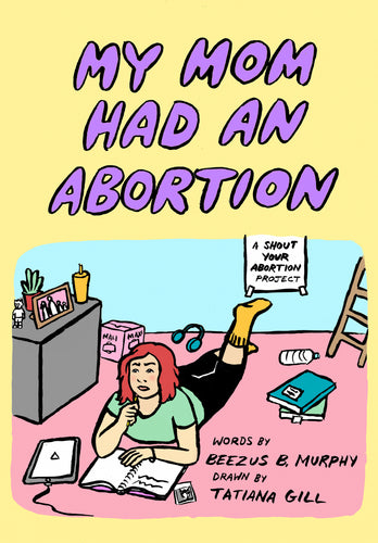 My Mom Had an Abortion – Beezus B. Murphy